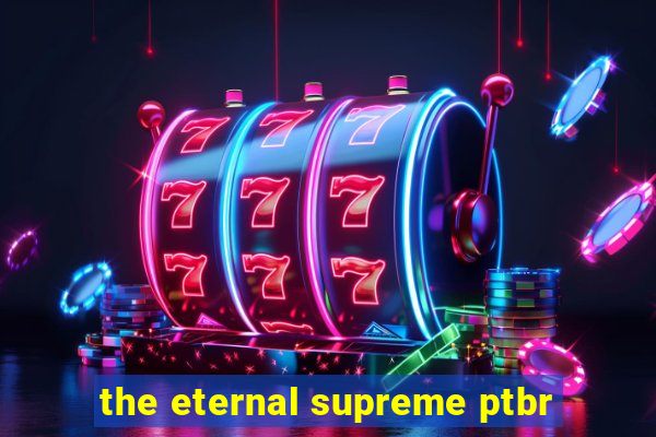 the eternal supreme ptbr